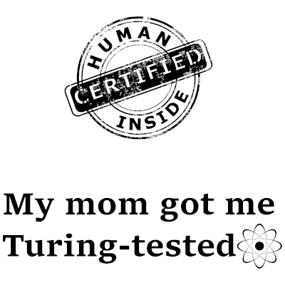 My Mom got me Turing-tested